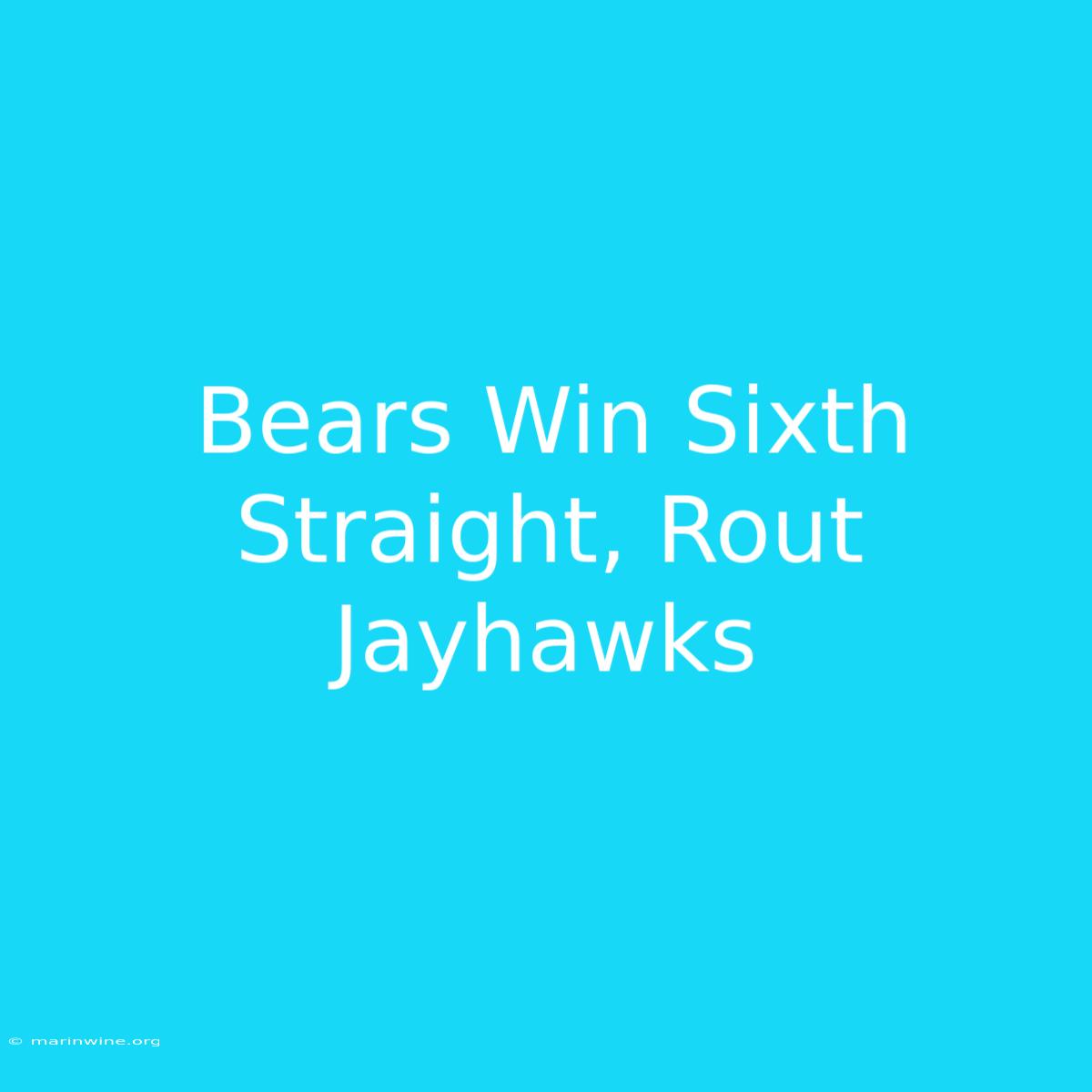 Bears Win Sixth Straight, Rout Jayhawks