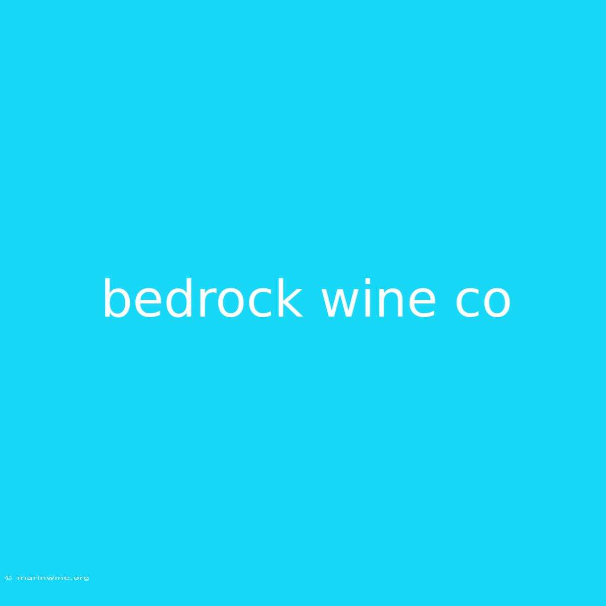 Bedrock Wine Co