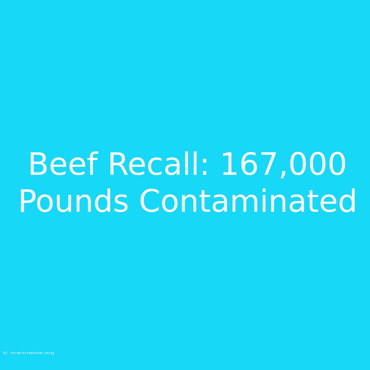 Beef Recall: 167,000 Pounds Contaminated