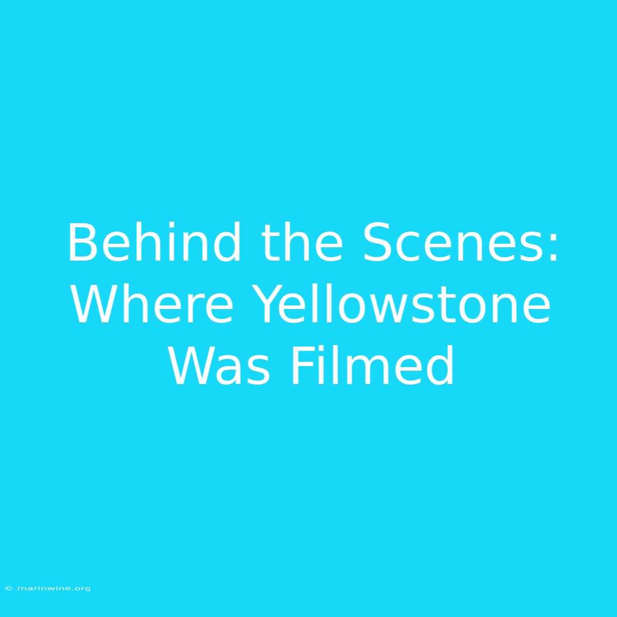 Behind The Scenes: Where Yellowstone Was Filmed