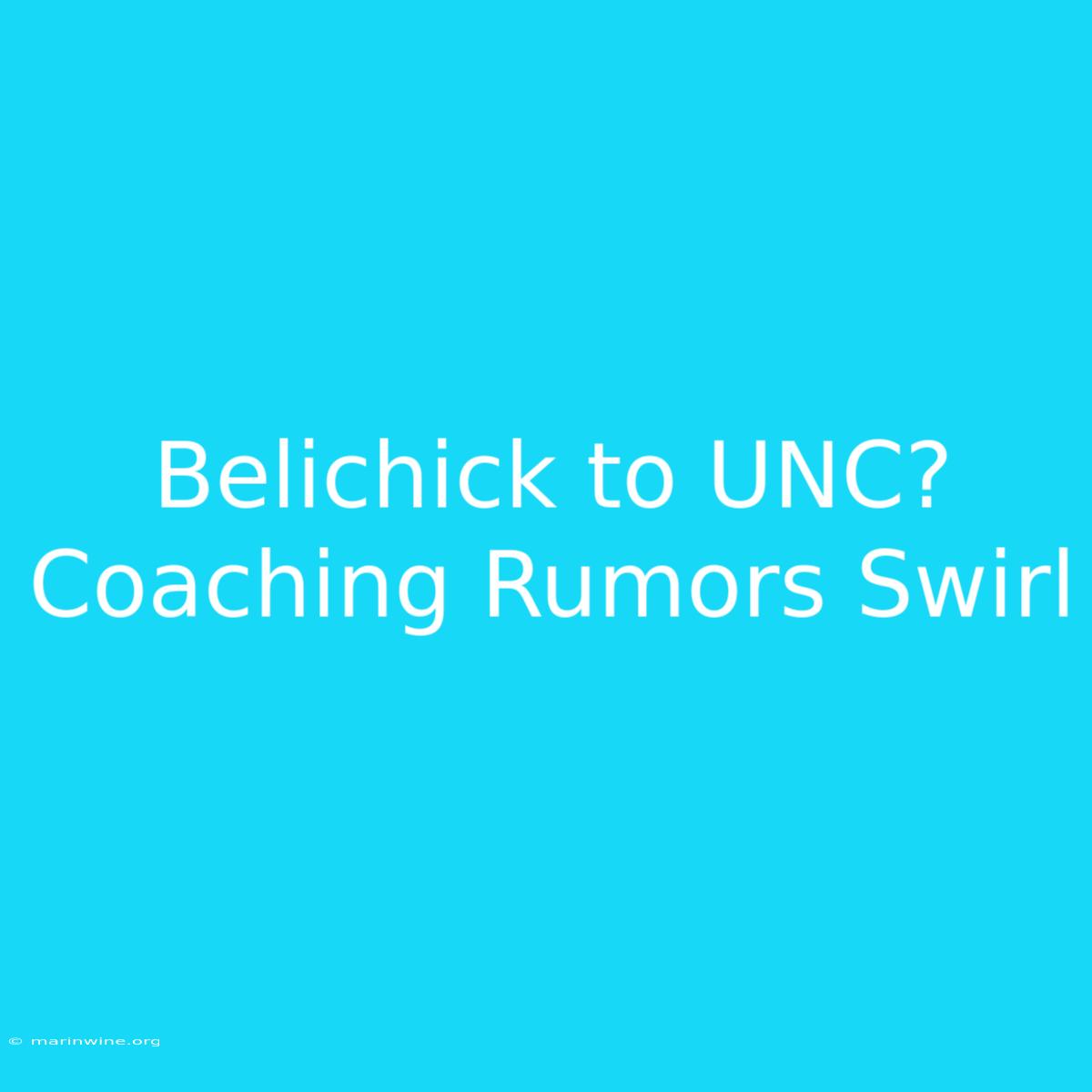 Belichick To UNC? Coaching Rumors Swirl