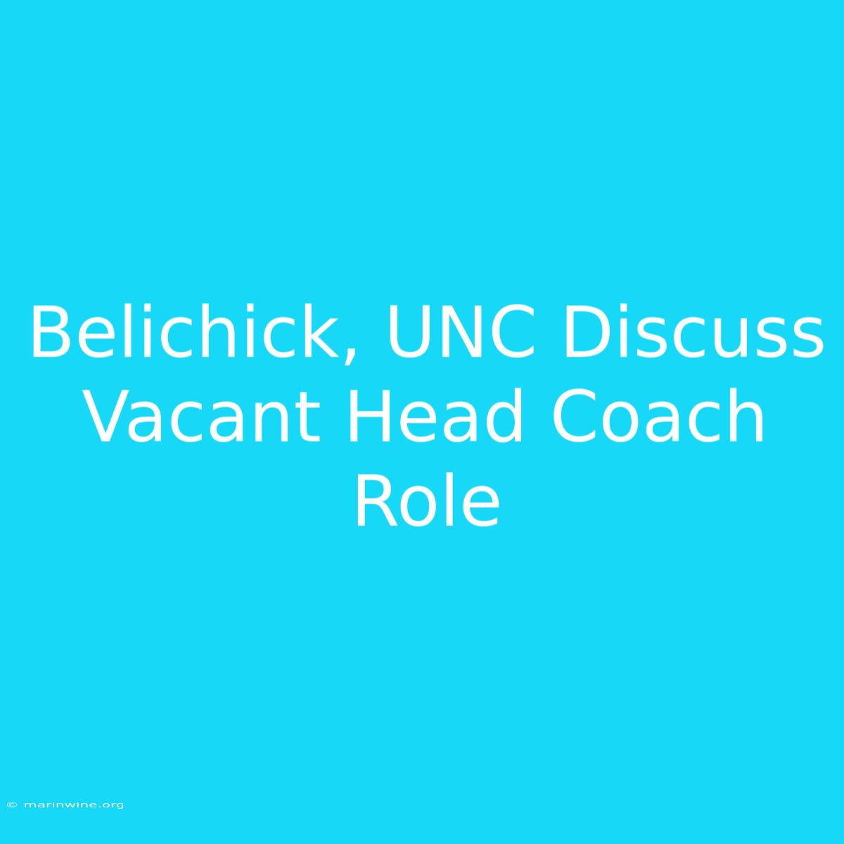 Belichick, UNC Discuss Vacant Head Coach Role