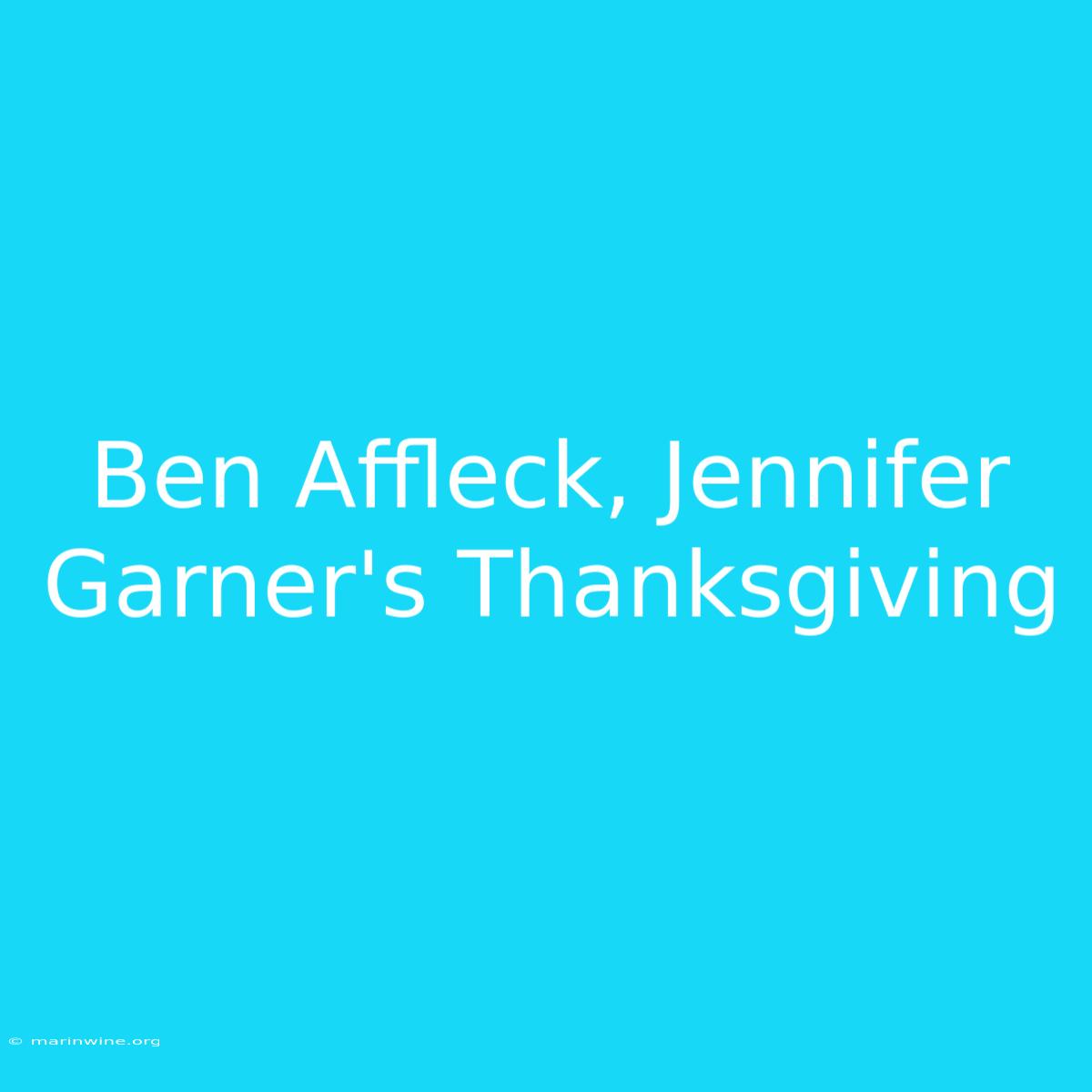 Ben Affleck, Jennifer Garner's Thanksgiving