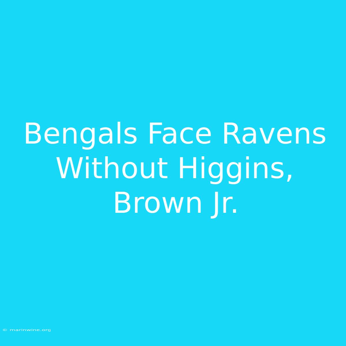 Bengals Face Ravens Without Higgins, Brown Jr.