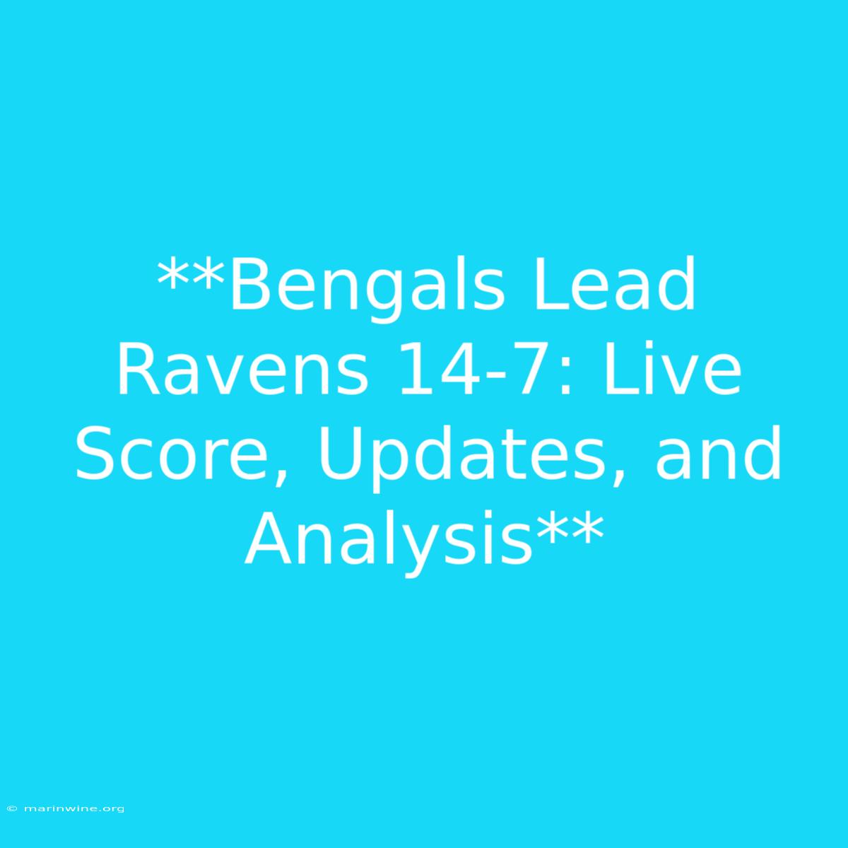 **Bengals Lead Ravens 14-7: Live Score, Updates, And Analysis** 