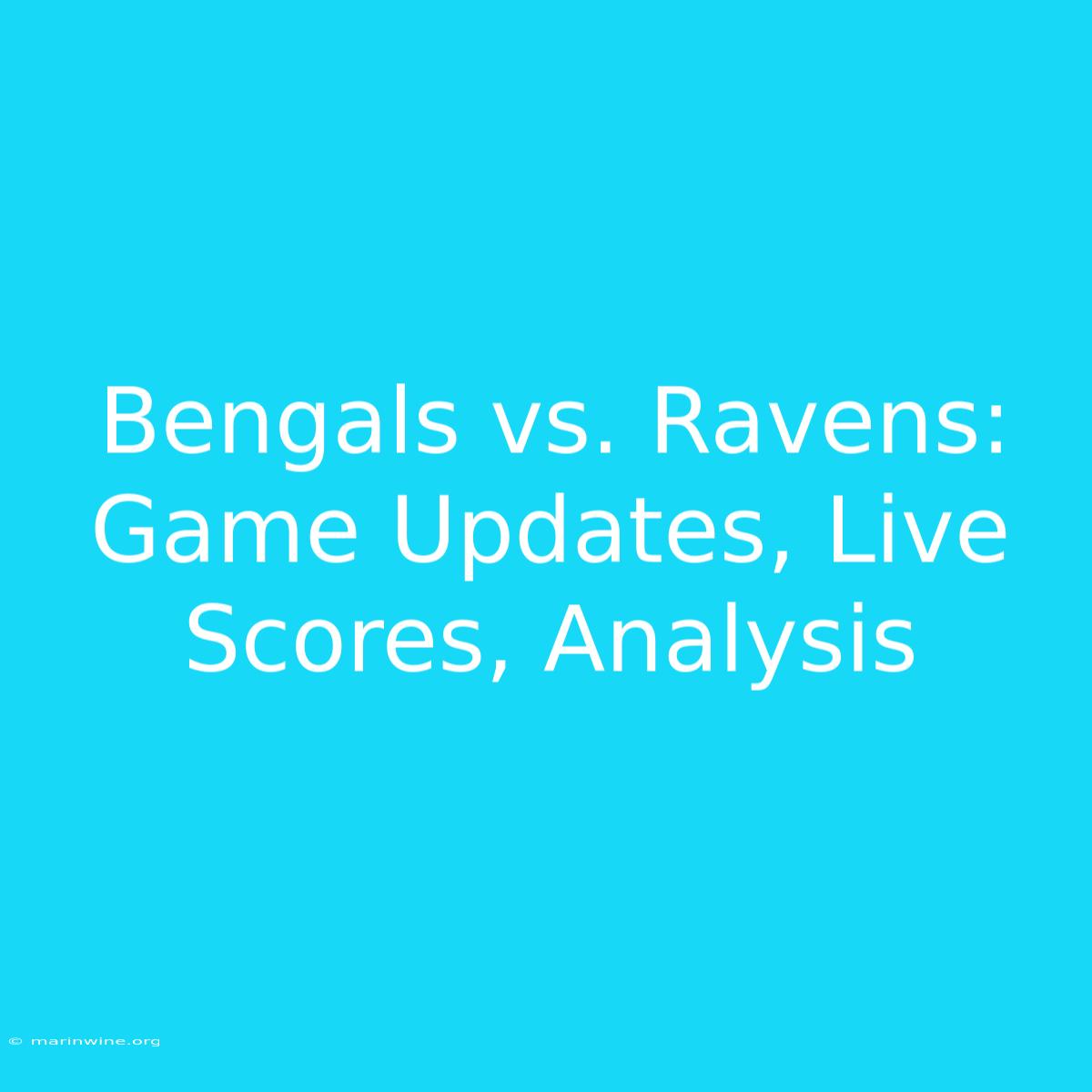 Bengals Vs. Ravens: Game Updates, Live Scores, Analysis