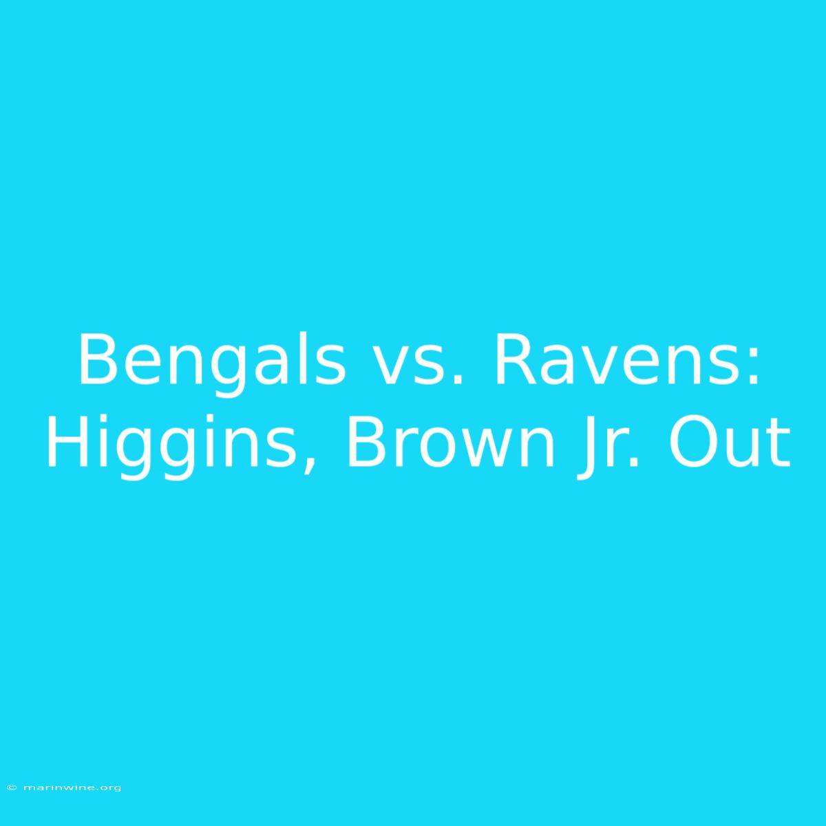 Bengals Vs. Ravens: Higgins, Brown Jr. Out