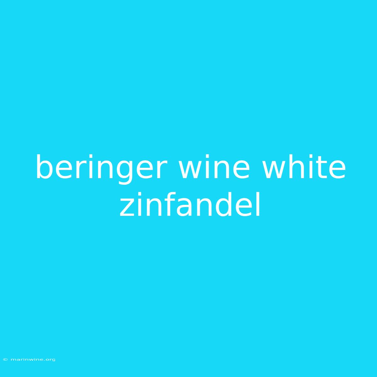 Beringer Wine White Zinfandel