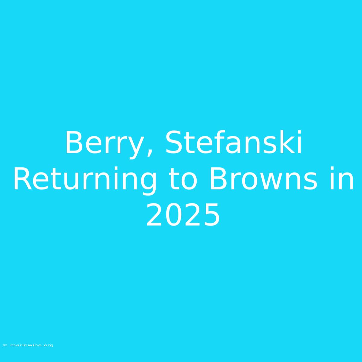 Berry, Stefanski Returning To Browns In 2025