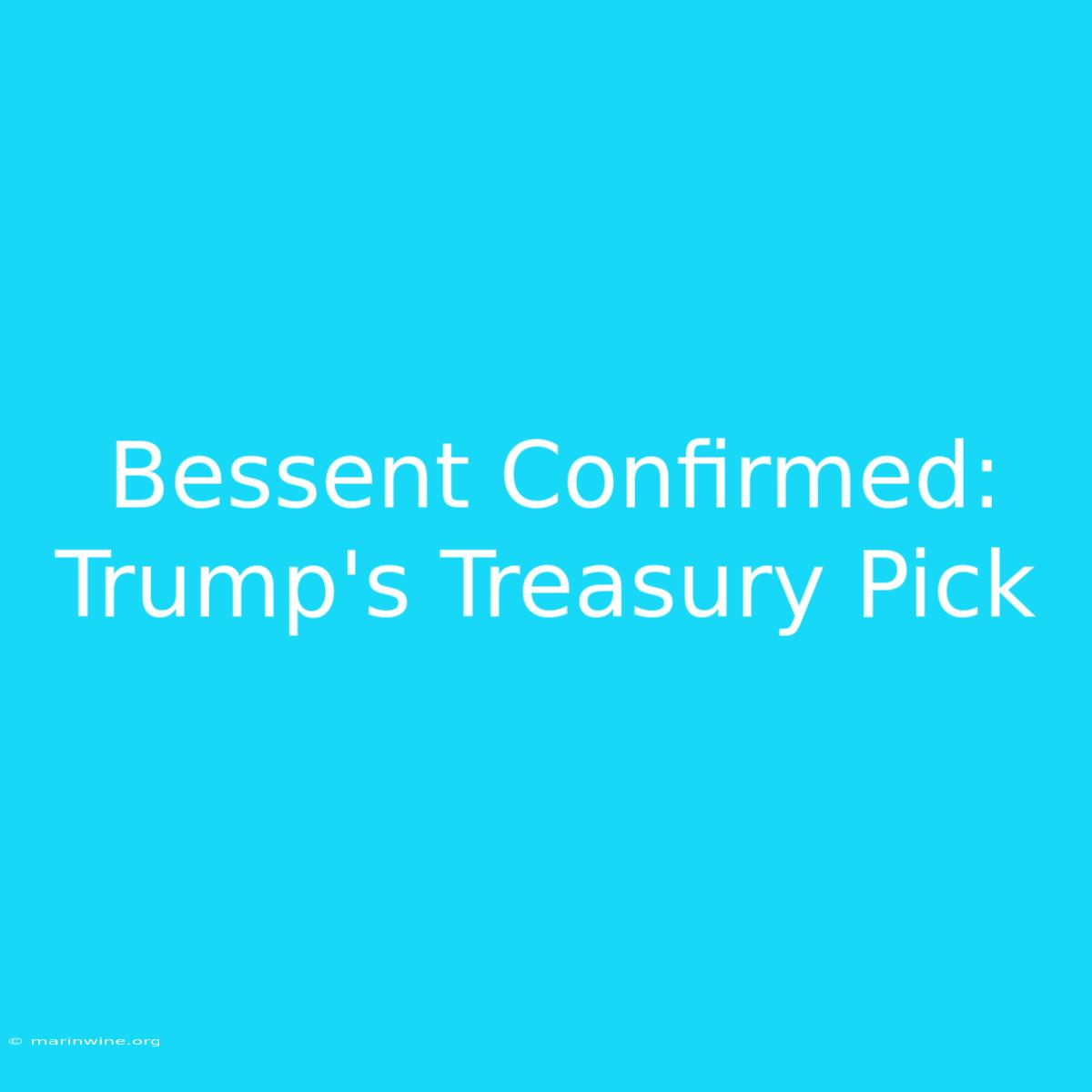 Bessent Confirmed: Trump's Treasury Pick