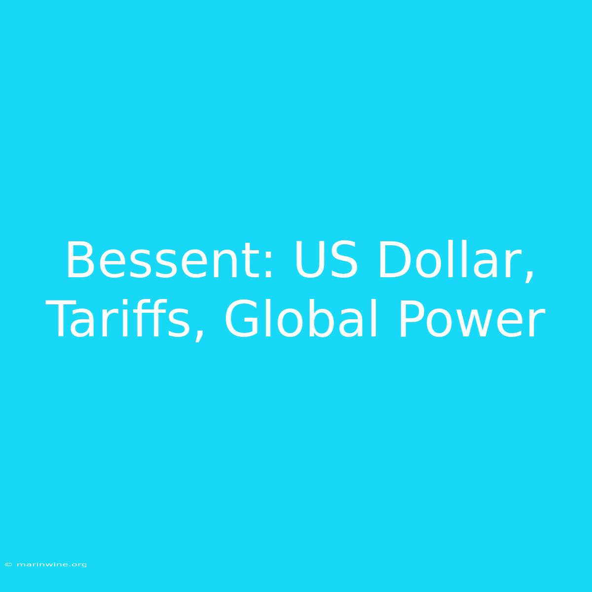 Bessent: US Dollar, Tariffs, Global Power