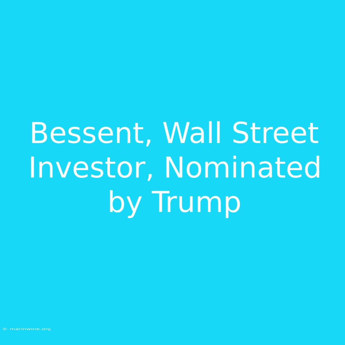 Bessent, Wall Street Investor, Nominated By Trump