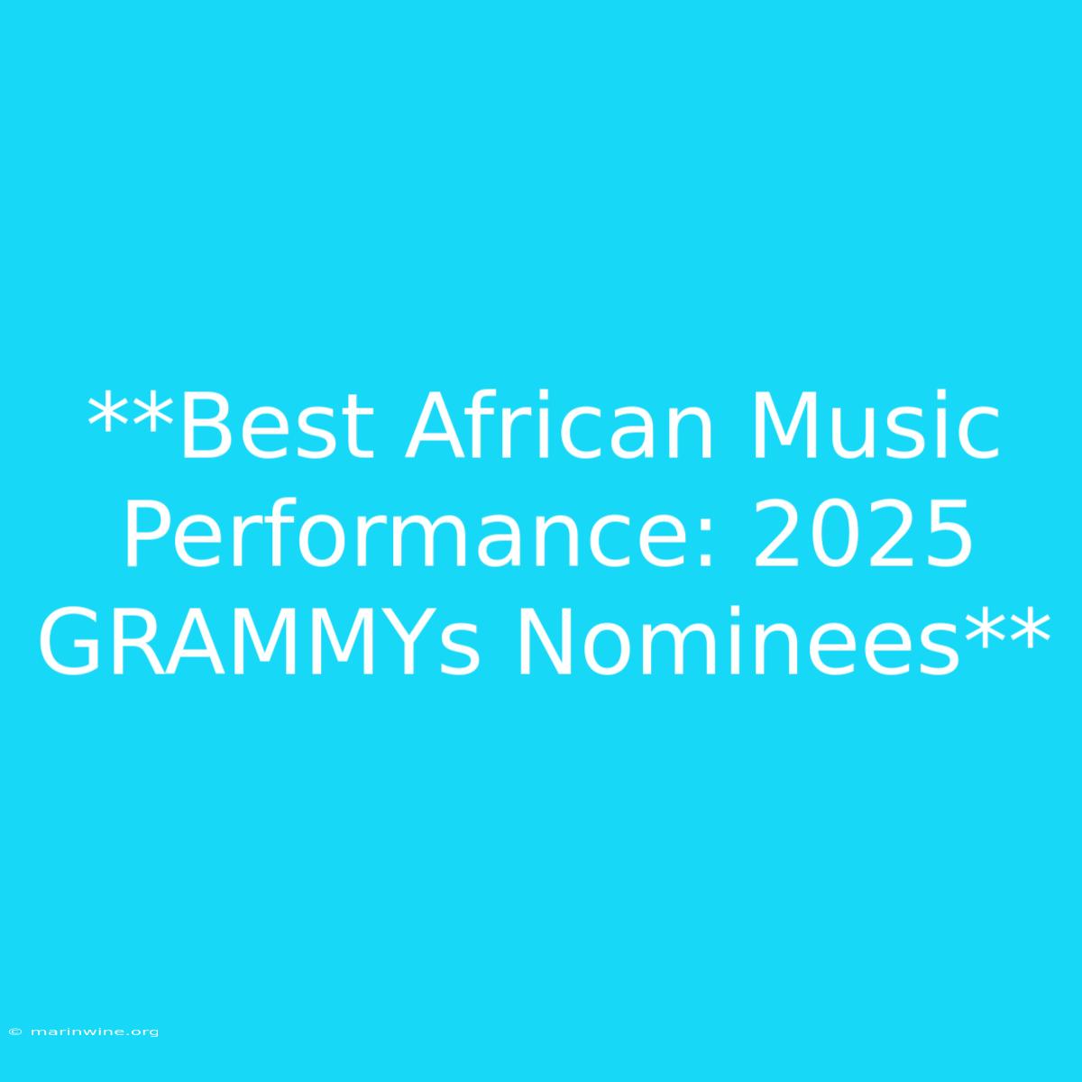 **Best African Music Performance: 2025 GRAMMYs Nominees**