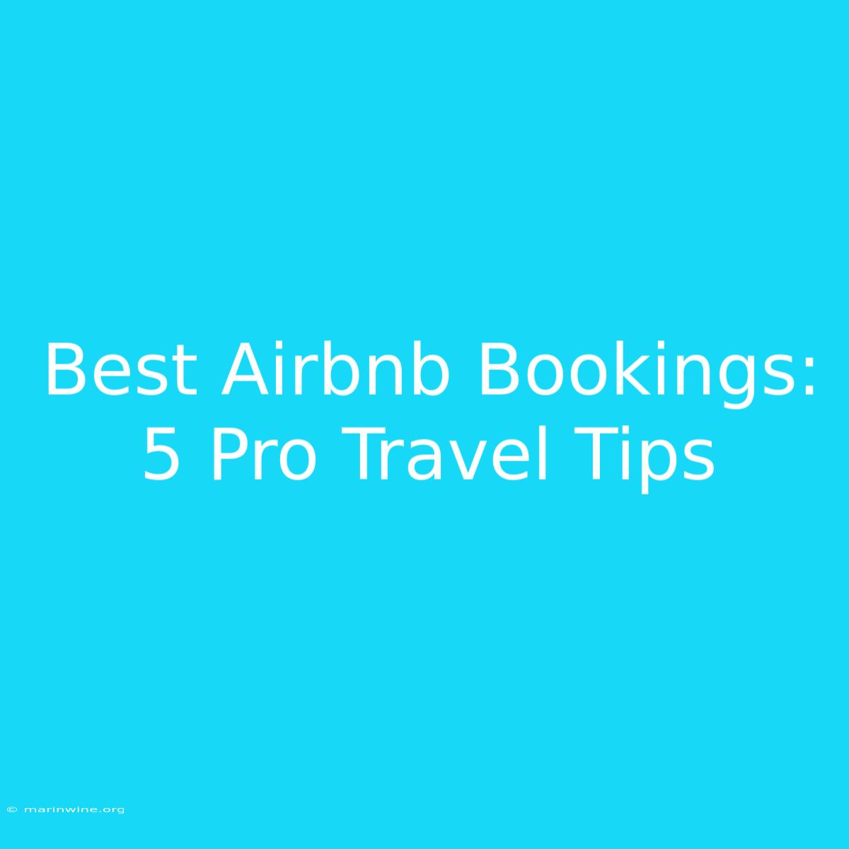 Best Airbnb Bookings: 5 Pro Travel Tips