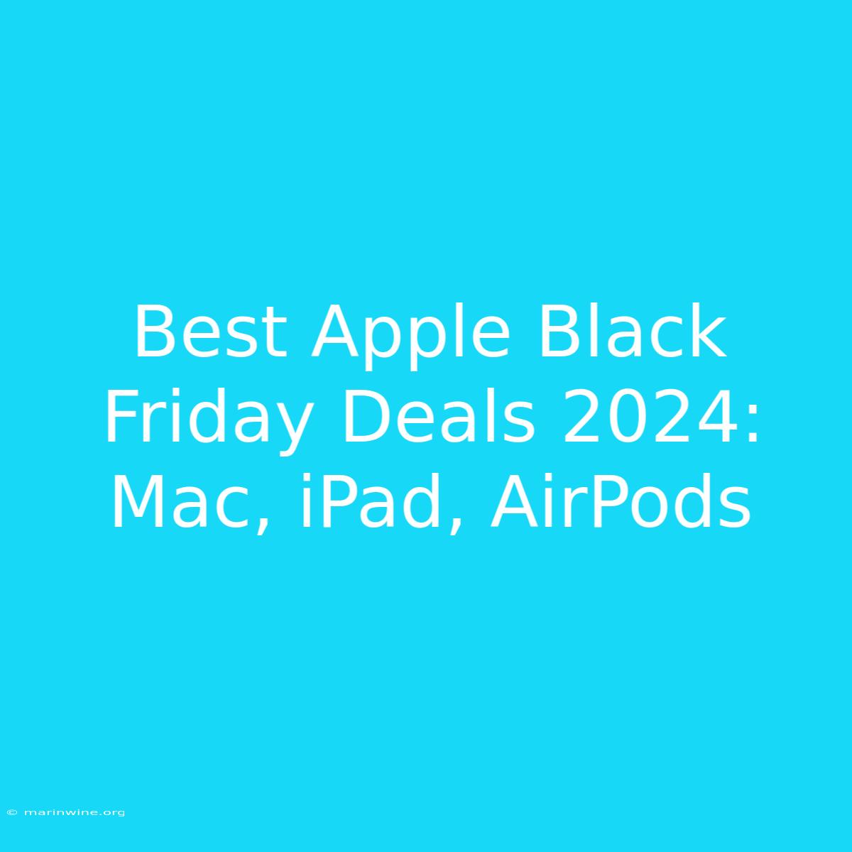 Best Apple Black Friday Deals 2024: Mac, IPad, AirPods