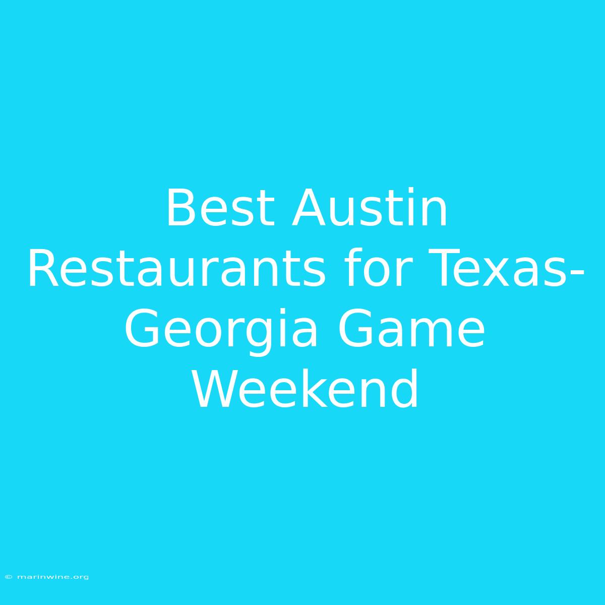 Best Austin Restaurants For Texas-Georgia Game Weekend