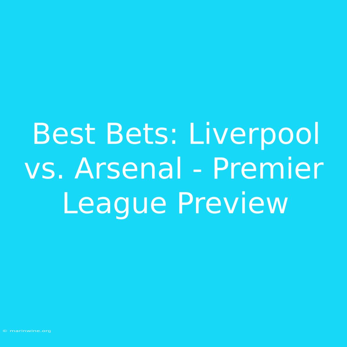 Best Bets: Liverpool Vs. Arsenal - Premier League Preview 