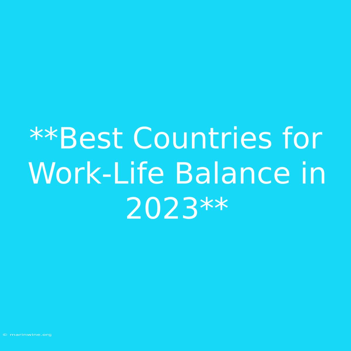 **Best Countries For Work-Life Balance In 2023** 