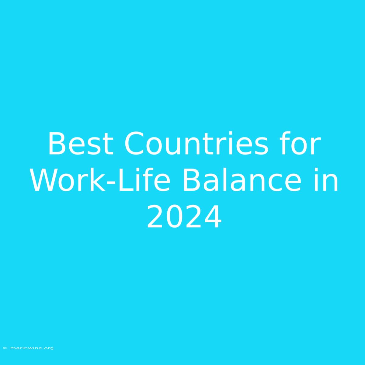 Best Countries For Work-Life Balance In 2024