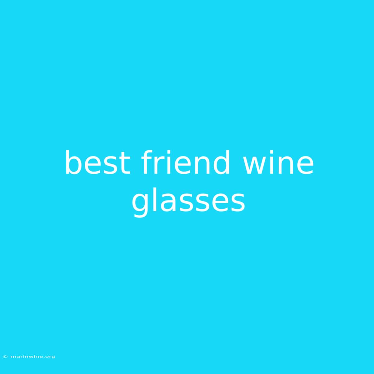 Best Friend Wine Glasses