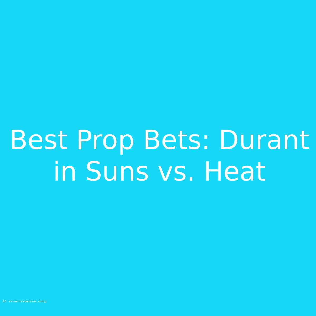 Best Prop Bets: Durant In Suns Vs. Heat