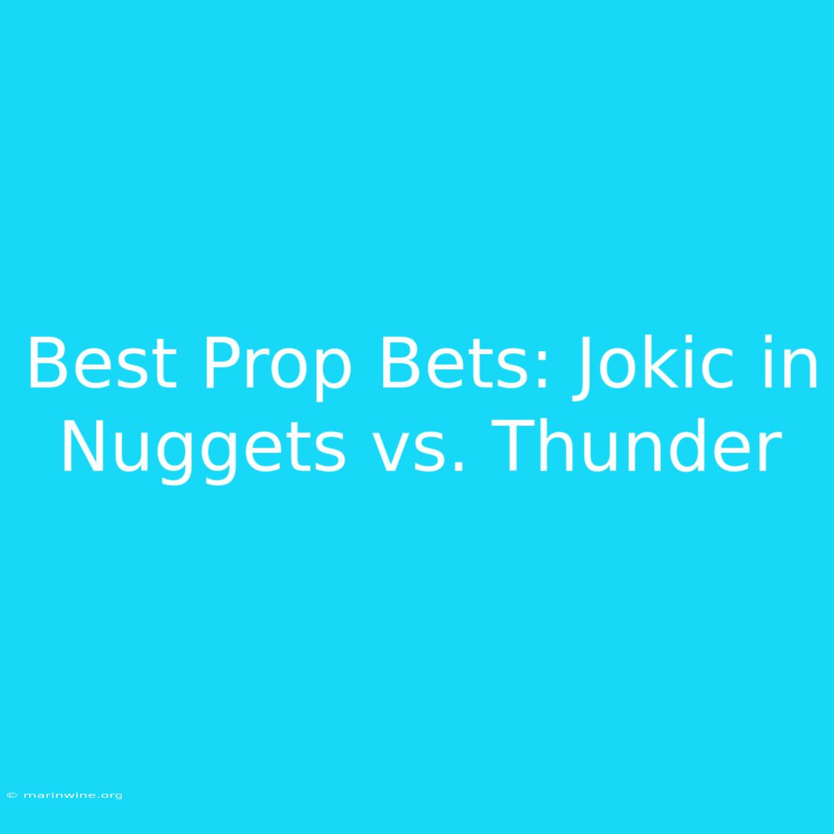 Best Prop Bets: Jokic In Nuggets Vs. Thunder