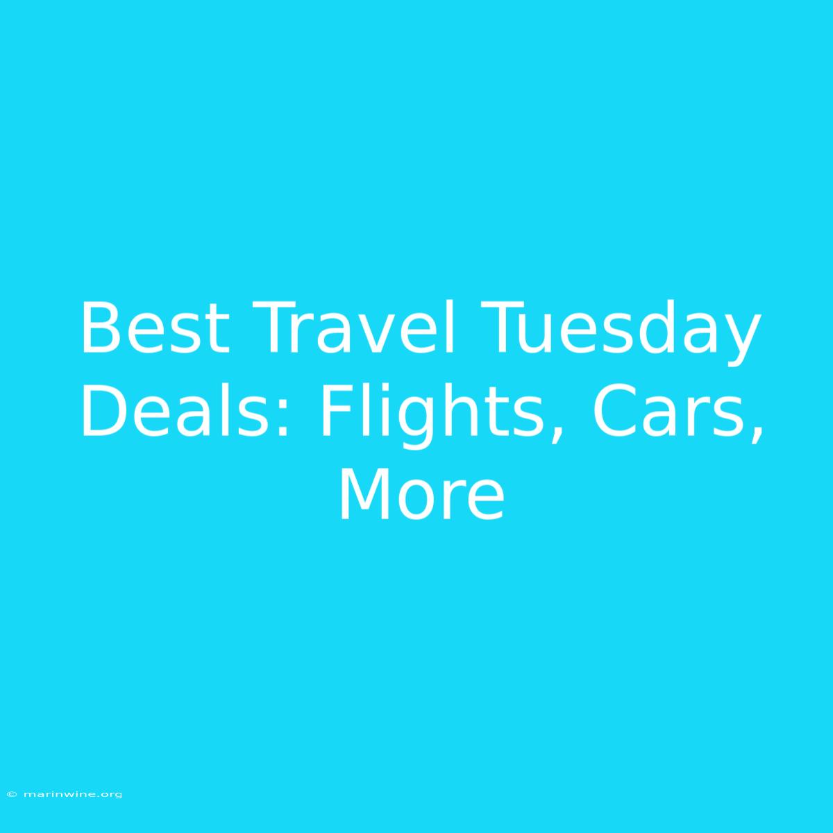 Best Travel Tuesday Deals: Flights, Cars, More