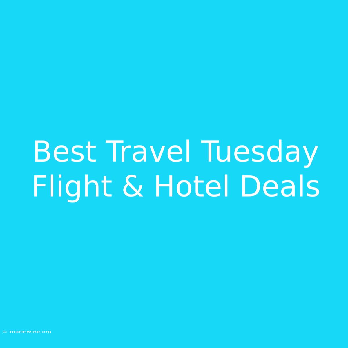 Best Travel Tuesday Flight & Hotel Deals