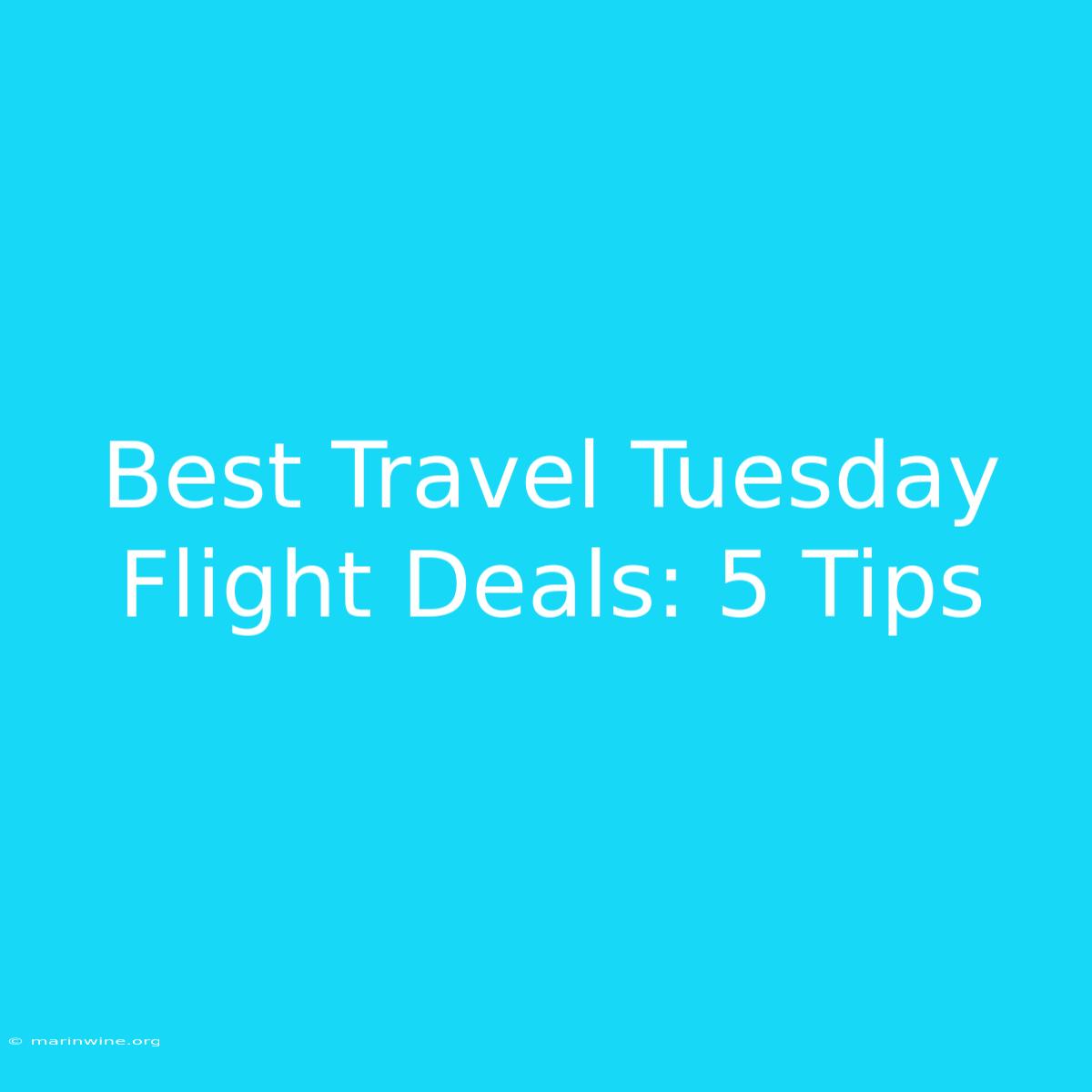 Best Travel Tuesday Flight Deals: 5 Tips