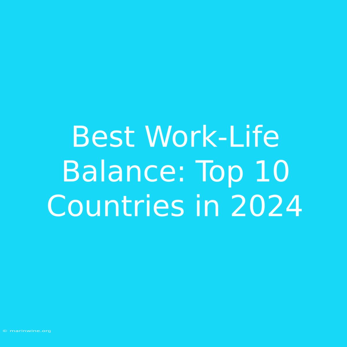 Best Work-Life Balance: Top 10 Countries In 2024