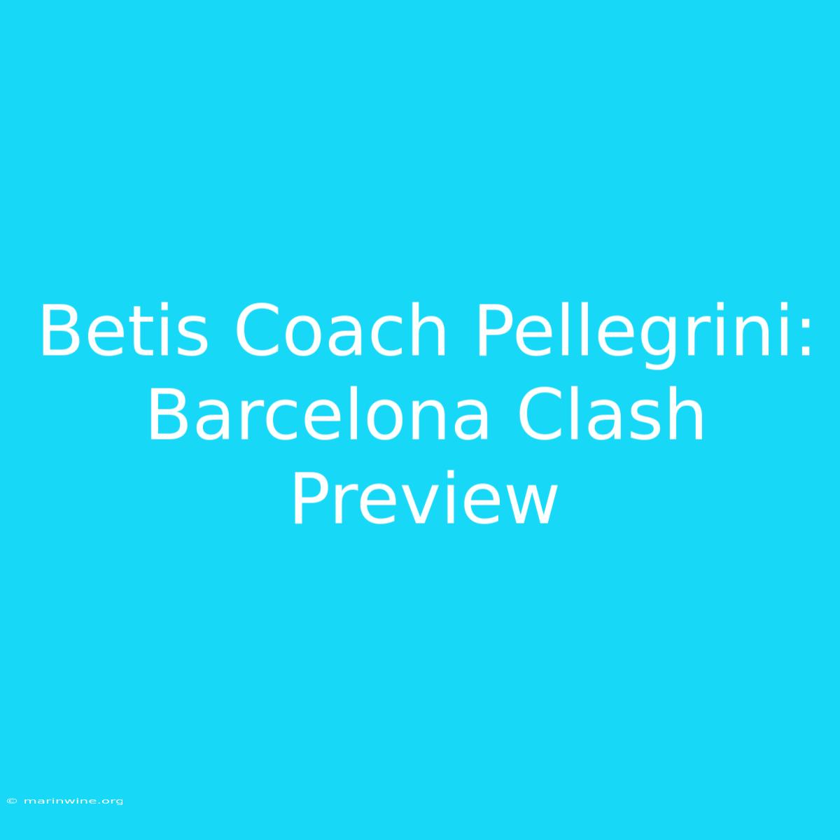 Betis Coach Pellegrini: Barcelona Clash Preview