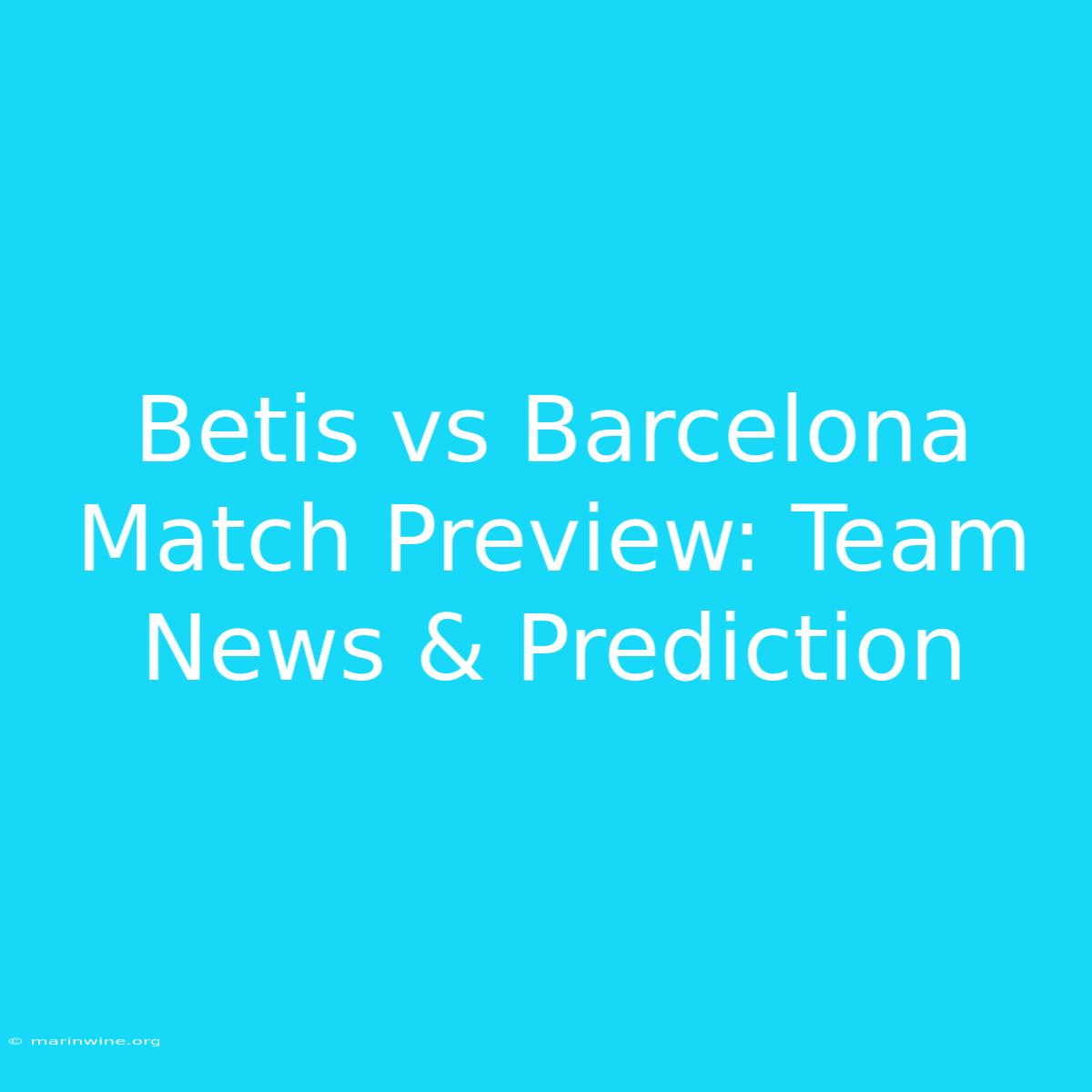 Betis Vs Barcelona Match Preview: Team News & Prediction