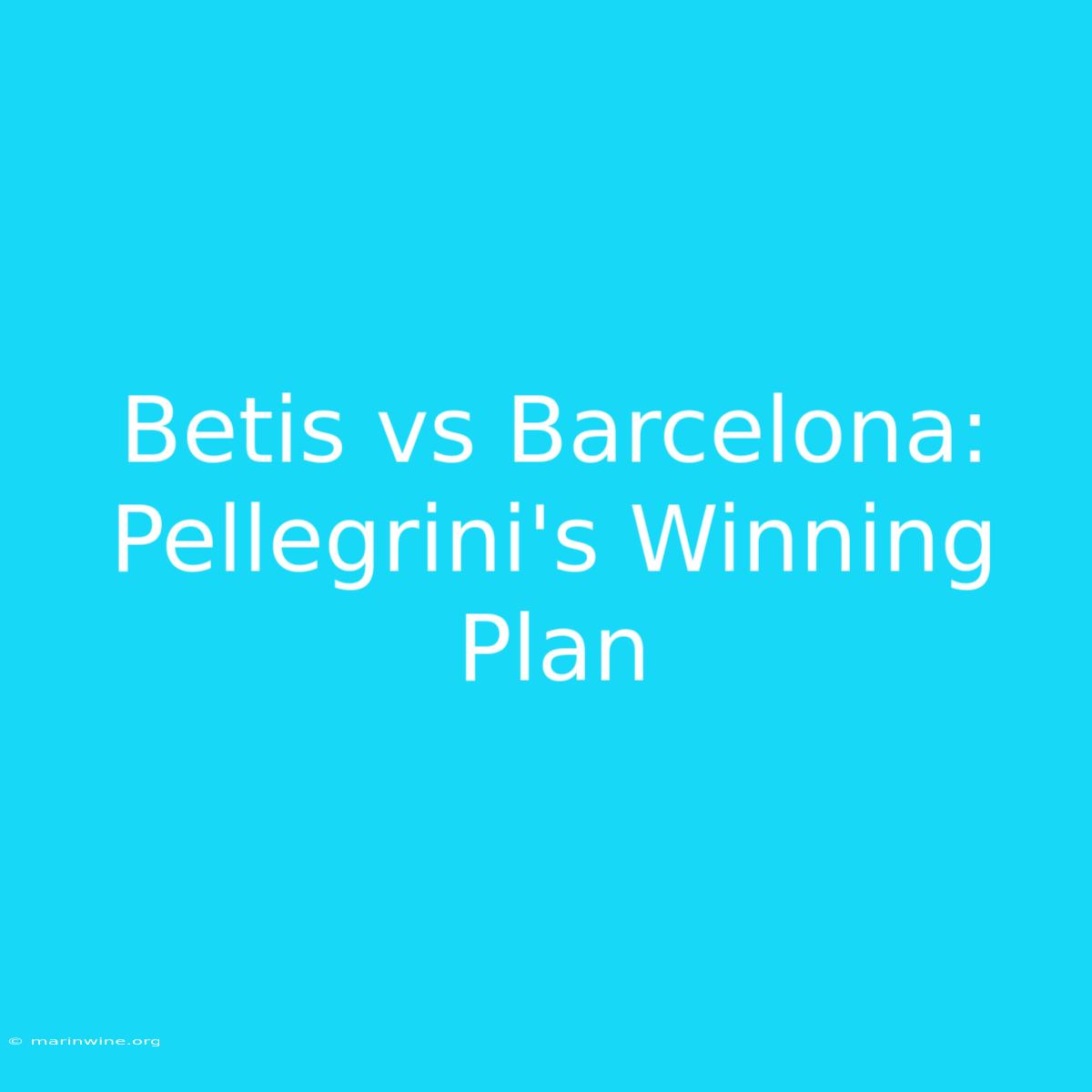 Betis Vs Barcelona: Pellegrini's Winning Plan