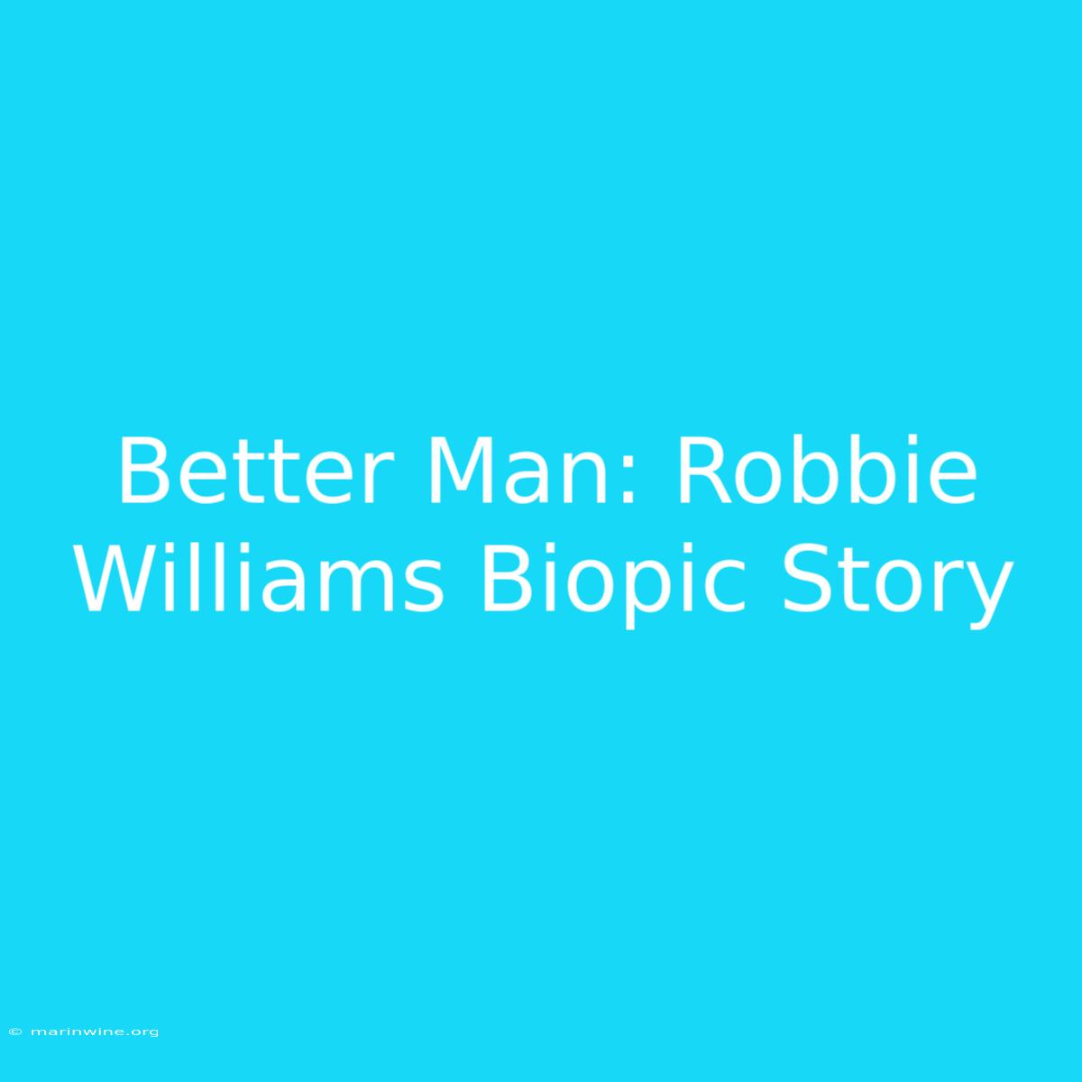 Better Man: Robbie Williams Biopic Story