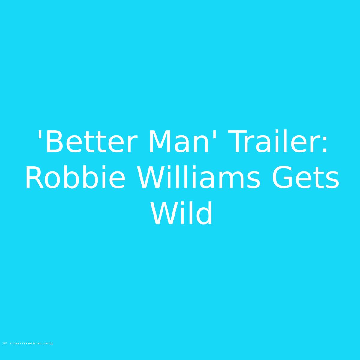 'Better Man' Trailer: Robbie Williams Gets Wild