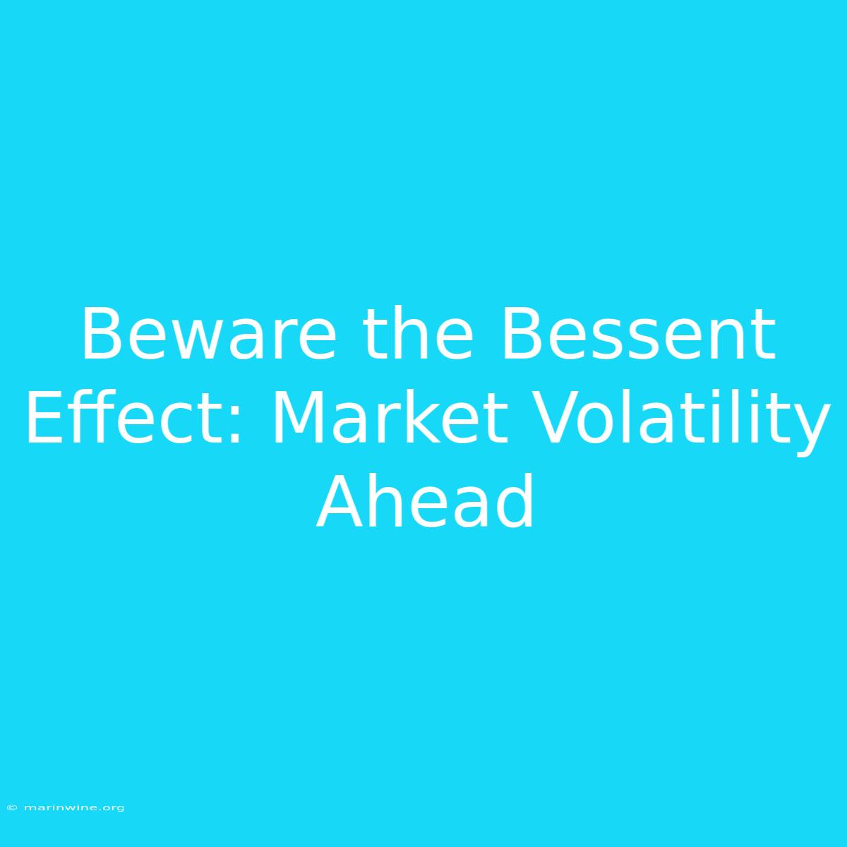 Beware The Bessent Effect: Market Volatility Ahead