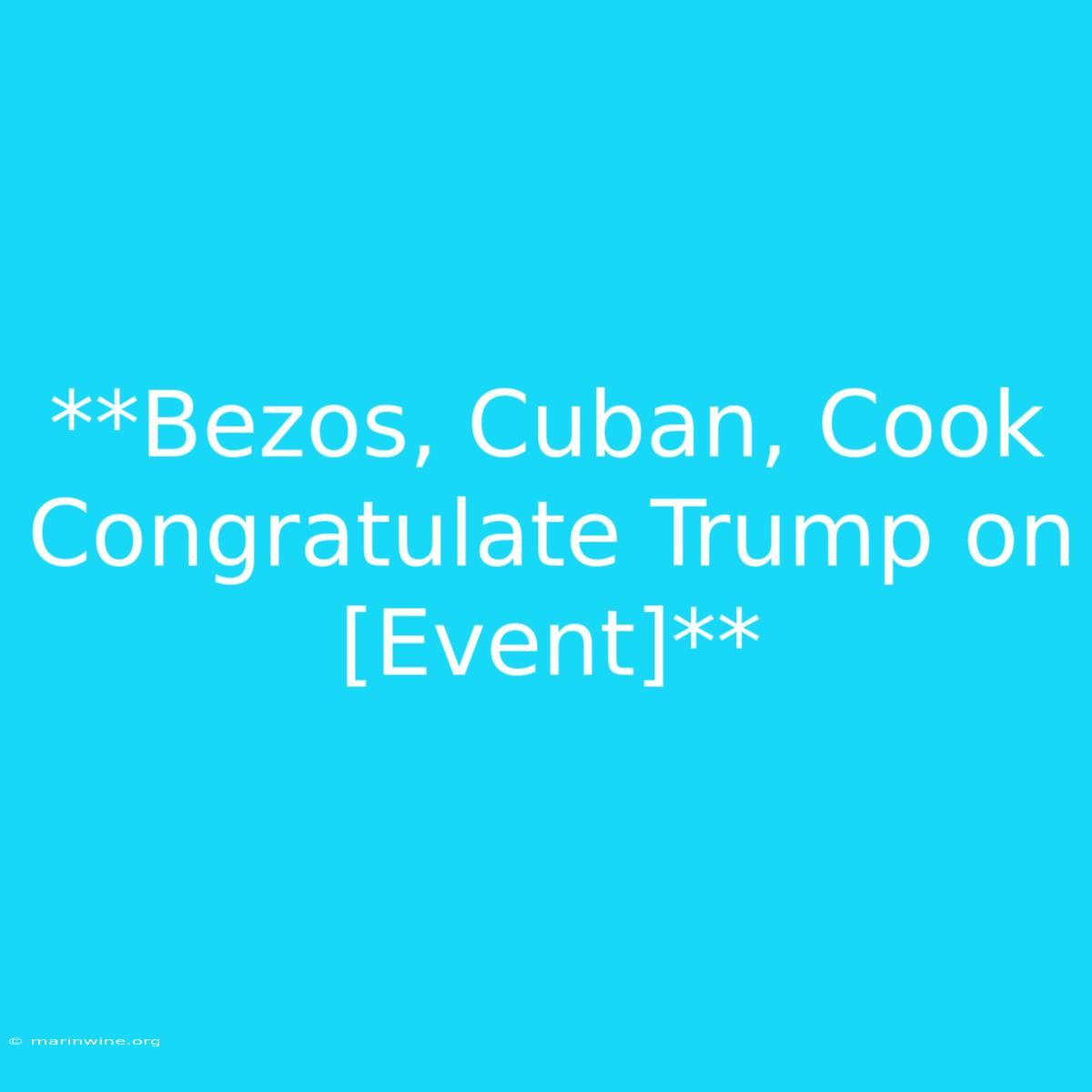 **Bezos, Cuban, Cook Congratulate Trump On [Event]**