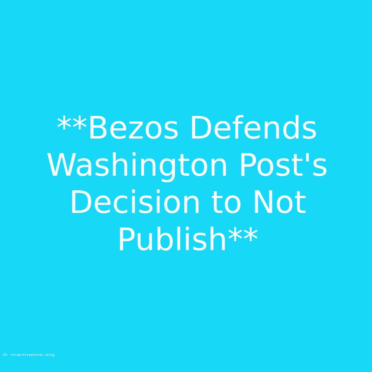 **Bezos Defends Washington Post's Decision To Not Publish**