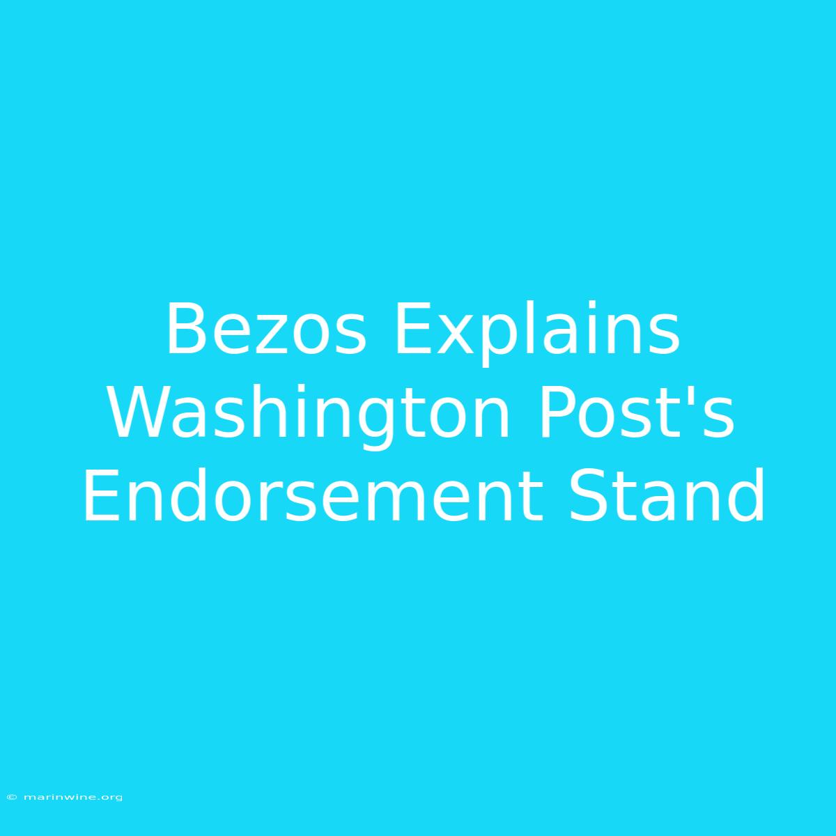 Bezos Explains Washington Post's Endorsement Stand