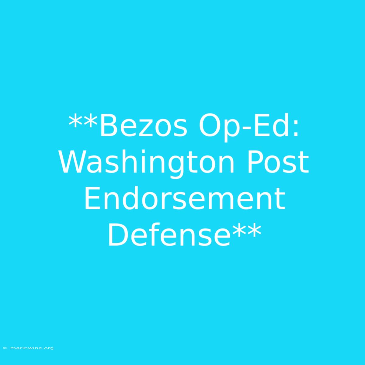 **Bezos Op-Ed: Washington Post Endorsement Defense** 