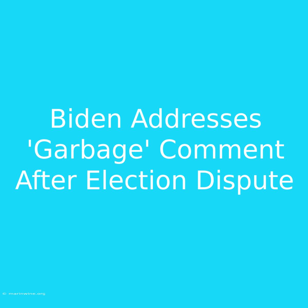 Biden Addresses 'Garbage' Comment After Election Dispute