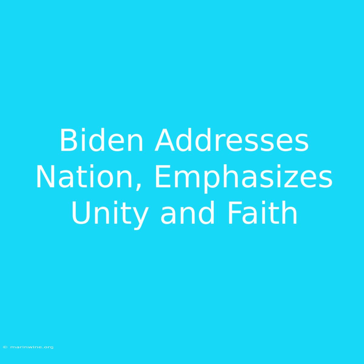 Biden Addresses Nation, Emphasizes Unity And Faith 