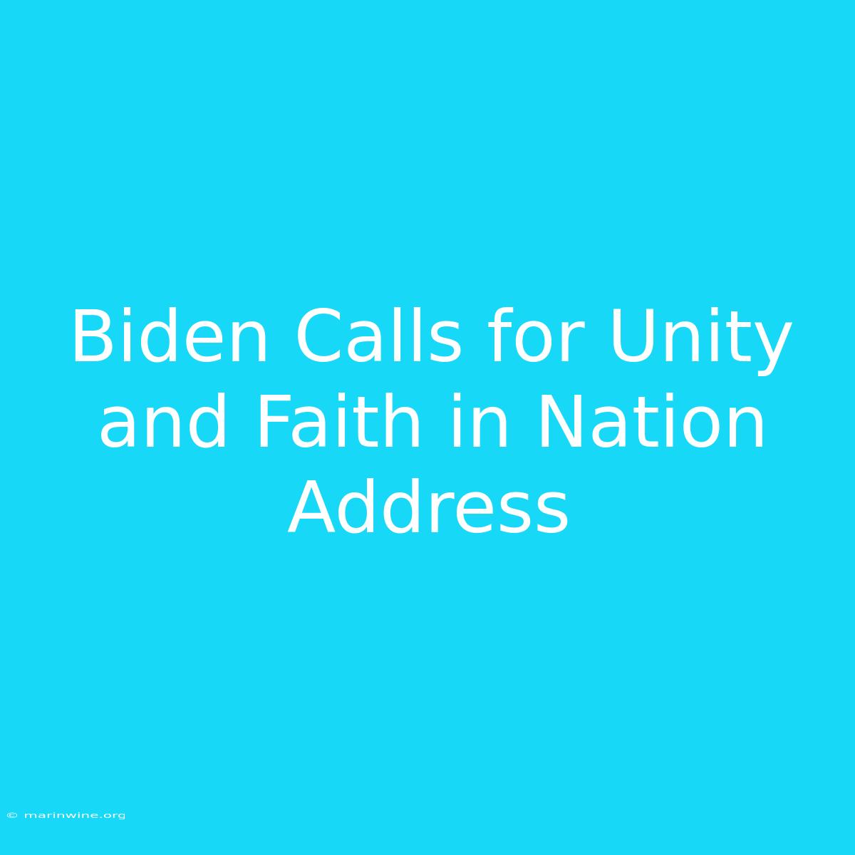 Biden Calls For Unity And Faith In Nation Address