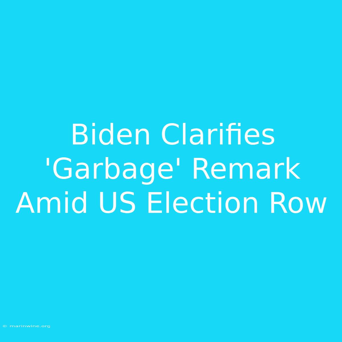 Biden Clarifies 'Garbage' Remark Amid US Election Row