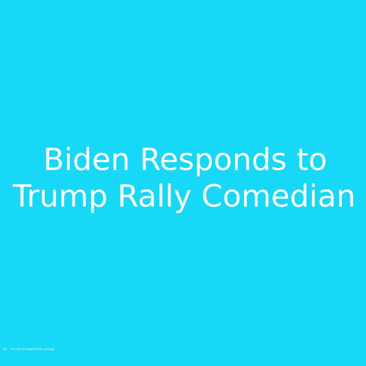 Biden Responds To Trump Rally Comedian