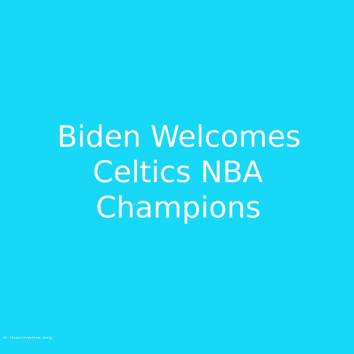 Biden Welcomes Celtics NBA Champions