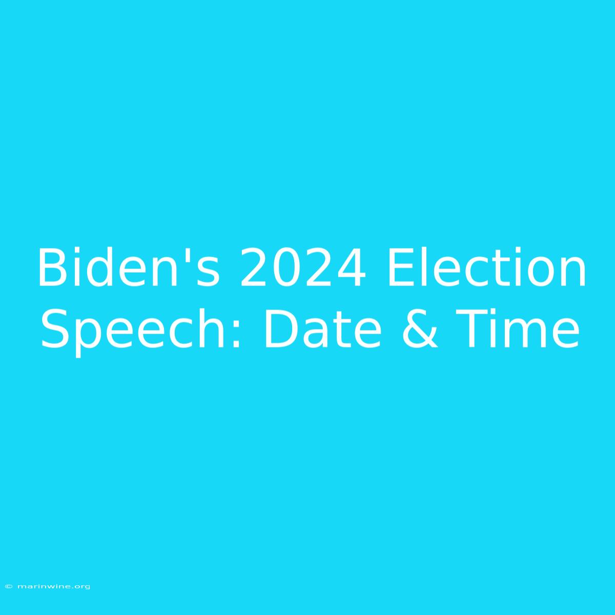 Biden's 2024 Election Speech: Date & Time