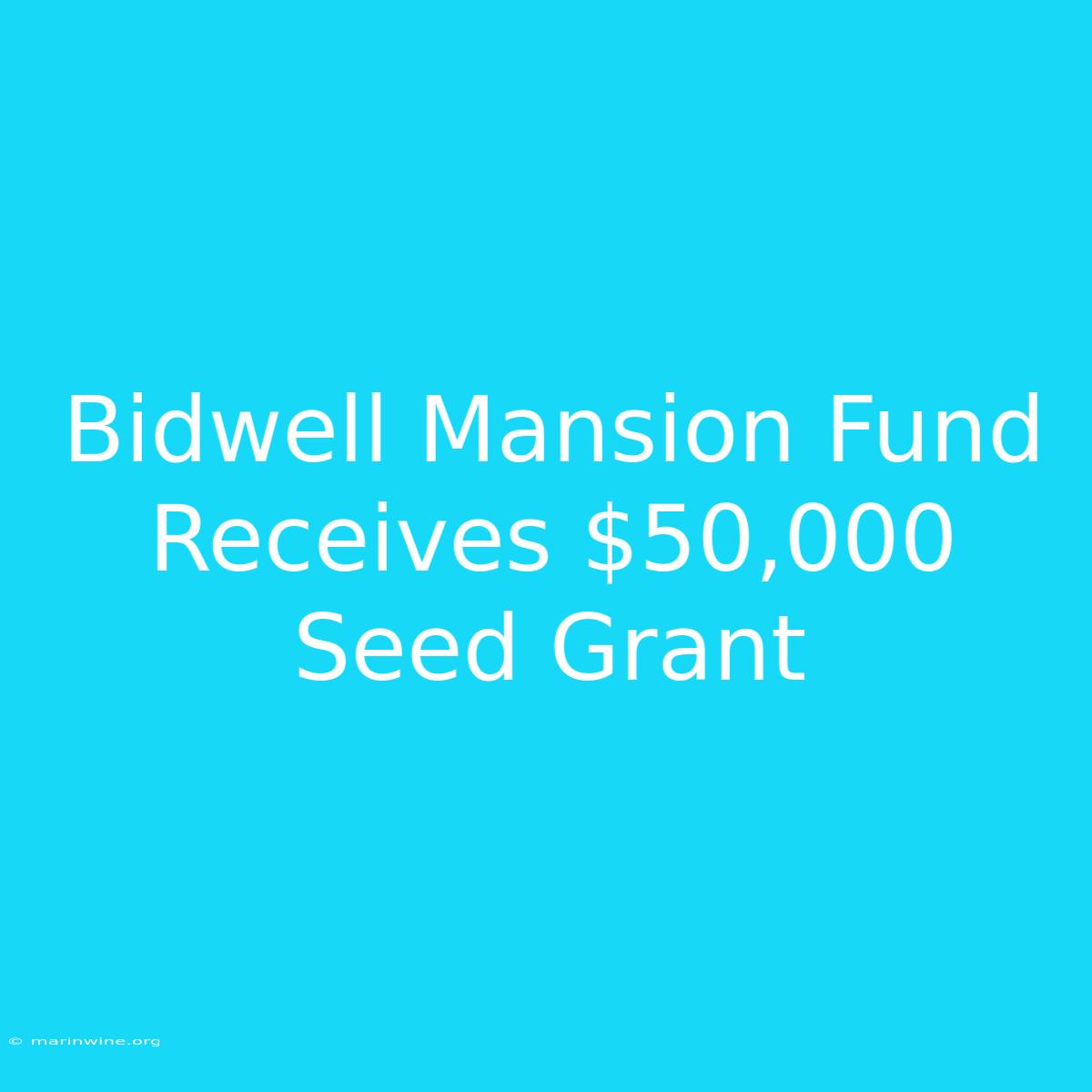 Bidwell Mansion Fund Receives $50,000 Seed Grant