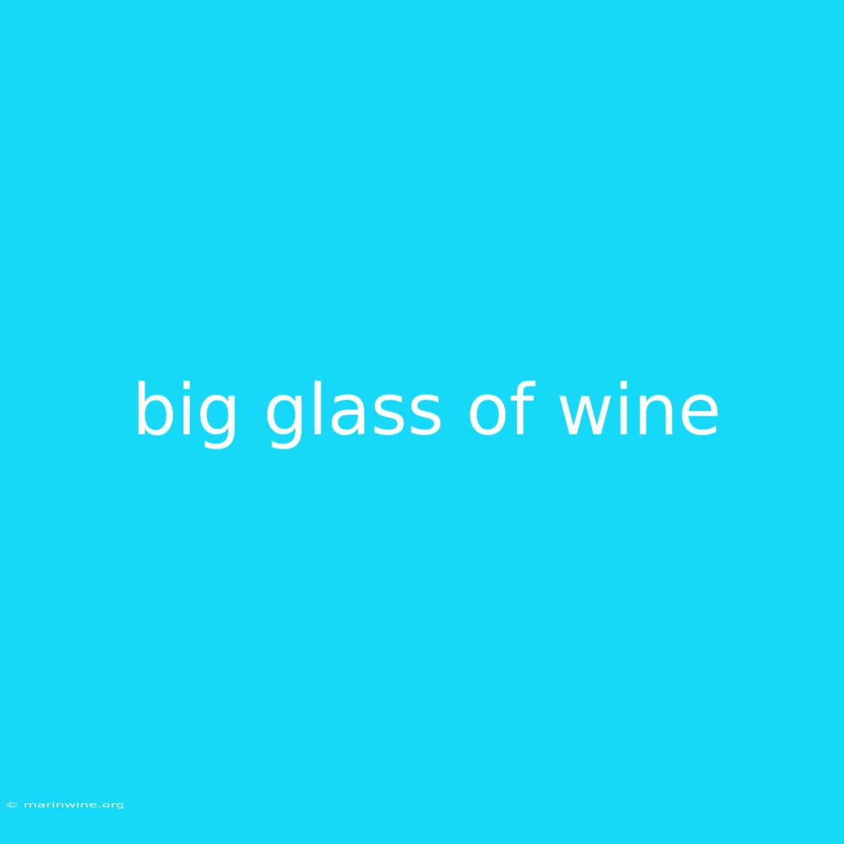 Big Glass Of Wine