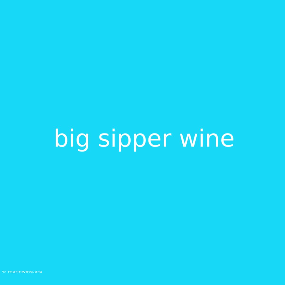 Big Sipper Wine